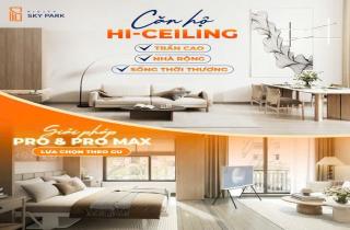 CĂN HỘ HI-CEILING: TRẦN CAO, NHÀ RỘNG, SỐNG THỜI THƯỢNG 